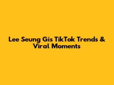 Lee Seung Gi's TikTok Trends & Viral Moments