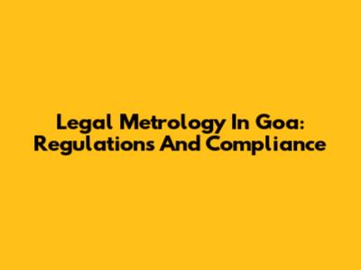 Legal Metrology In Goa: Regulations And Compliance