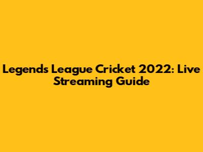 Legends League Cricket 2022: Live Streaming Guide