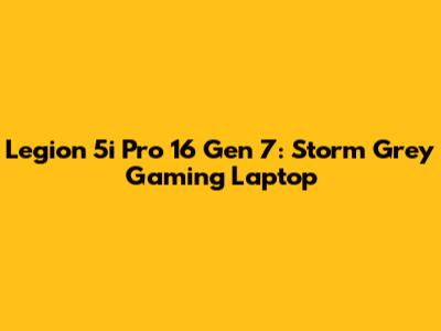 Legion 5i Pro 16 Gen 7: Storm Grey Gaming Laptop
