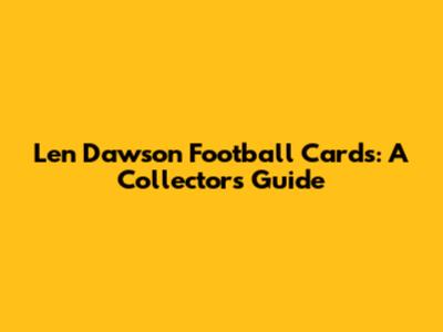 Len Dawson Football Cards: A Collector's Guide