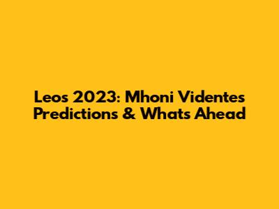 Leo's 2023: Mhoni Vidente's Predictions & What's Ahead