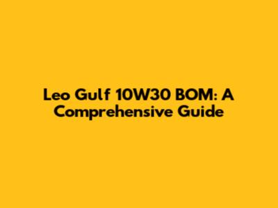 Leo Gulf 10W30 BOM: A Comprehensive Guide