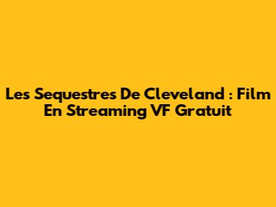 Les Sequestres De Cleveland : Film En Streaming VF Gratuit