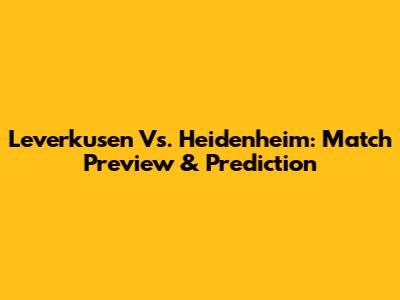 Leverkusen Vs. Heidenheim: Match Preview & Prediction