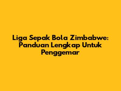 Liga Sepak Bola Zimbabwe: Panduan Lengkap Untuk Penggemar