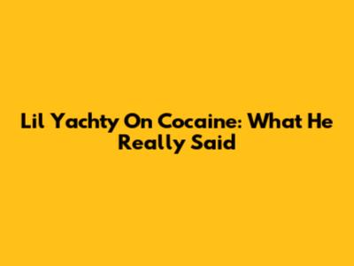 Lil Yachty On Cocaine: What He Really Said