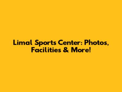 Limal Sports Center: Photos, Facilities & More!