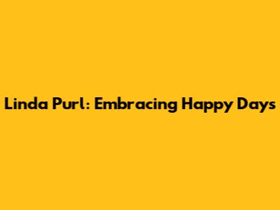 Linda Purl: Embracing Happy Days