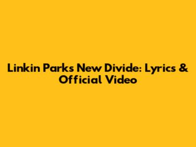 Linkin Park's "New Divide": Lyrics & Official Video