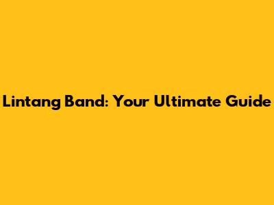 Lintang Band: Your Ultimate Guide
