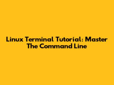 Linux Terminal Tutorial: Master The Command Line