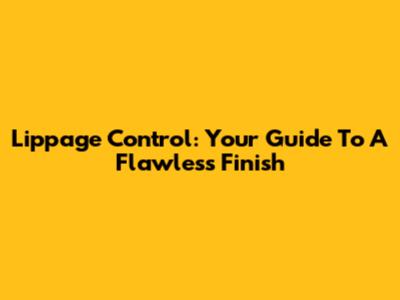 Lippage Control: Your Guide To A Flawless Finish