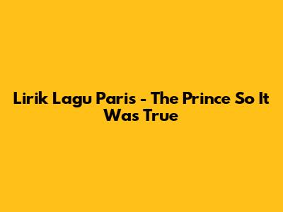 Lirik Lagu Paris - The Prince "So It Was True"
