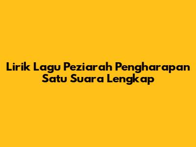 Lirik Lagu Peziarah Pengharapan Satu Suara Lengkap