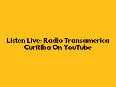 Listen Live: Radio Transamerica Curitiba On YouTube