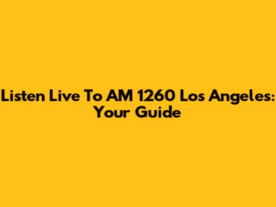 Listen Live To AM 1260 Los Angeles: Your Guide