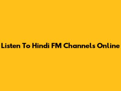 Listen To Hindi FM Channels Online