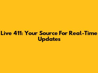 Live 411: Your Source For Real-Time Updates