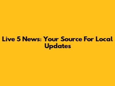 Live 5 News: Your Source For Local Updates
