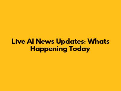 Live AI News Updates: What's Happening Today
