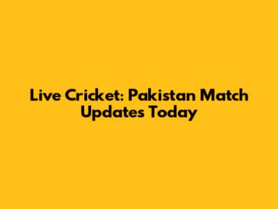 Live Cricket: Pakistan Match Updates Today