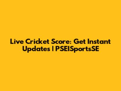 Live Cricket Score: Get Instant Updates | PSEISportsSE