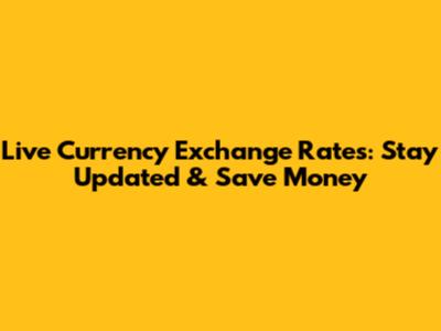 Live Currency Exchange Rates: Stay Updated & Save Money