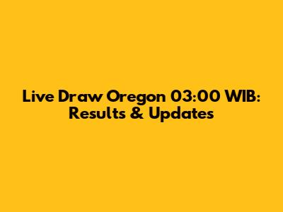 Live Draw Oregon 03:00 WIB: Results & Updates