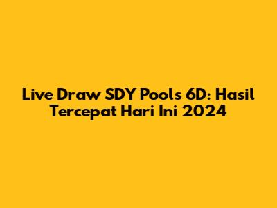 Live Draw SDY Pools 6D: Hasil Tercepat Hari Ini 2024