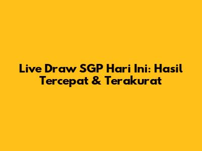 Live Draw SGP Hari Ini: Hasil Tercepat & Terakurat