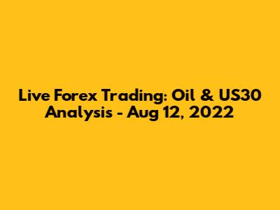 Live Forex Trading: Oil & US30 Analysis - Aug 12, 2022