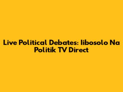 Live Political Debates: Iibosolo Na Politik TV Direct