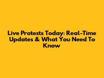 Live Protests Today: Real-Time Updates & What You Need To Know