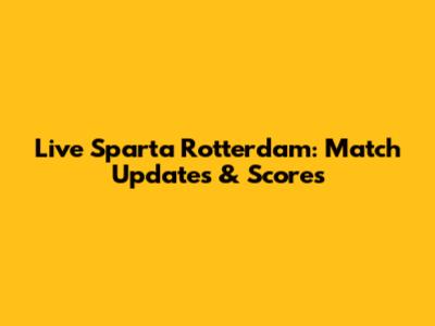 Live Sparta Rotterdam: Match Updates & Scores
