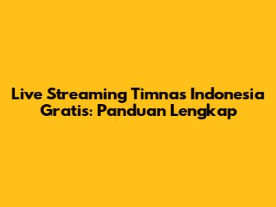Live Streaming Timnas Indonesia Gratis: Panduan Lengkap