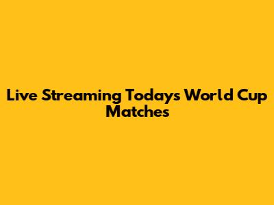 Live Streaming Today's World Cup Matches