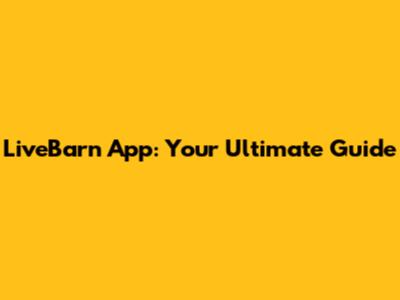 LiveBarn App: Your Ultimate Guide