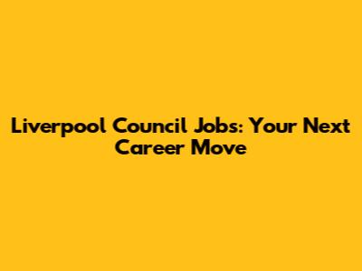Liverpool Council Jobs: Your Next Career Move