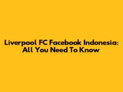 Liverpool FC Facebook Indonesia: All You Need To Know