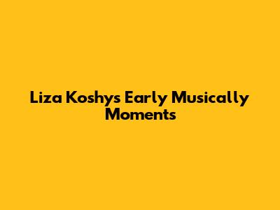 Liza Koshy's Early Musically Moments