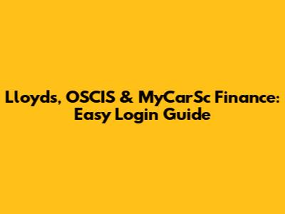 Lloyds, OSCIS & MyCarSc Finance: Easy Login Guide