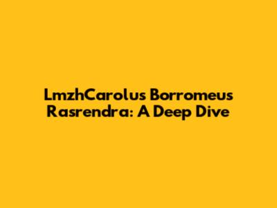 LmzhCarolus Borromeus Rasrendra: A Deep Dive