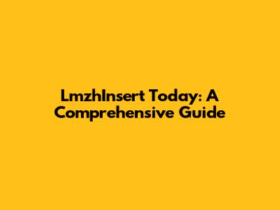 LmzhInsert Today: A Comprehensive Guide