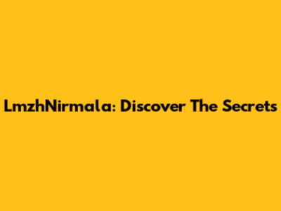 LmzhNirmala: Discover The Secrets