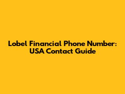 Lobel Financial Phone Number: USA Contact Guide