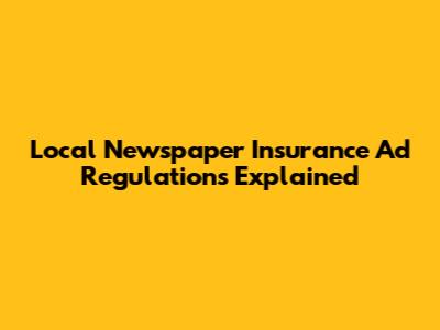 Local Newspaper Insurance Ad Regulations Explained