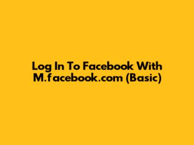 Log In To Facebook With M.facebook.com (Basic)