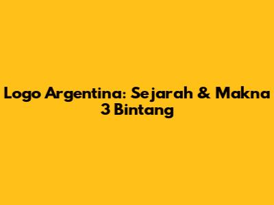 Logo Argentina: Sejarah & Makna 3 Bintang