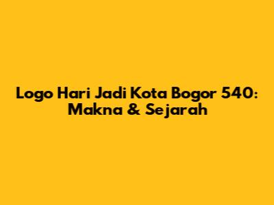 Logo Hari Jadi Kota Bogor 540: Makna & Sejarah